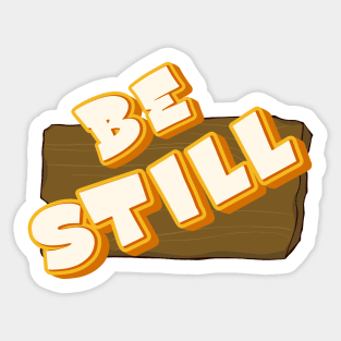Be Still Sticker